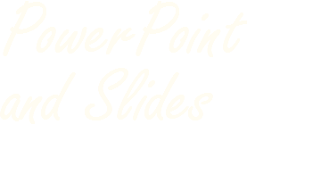 PowerPoint  and Slides